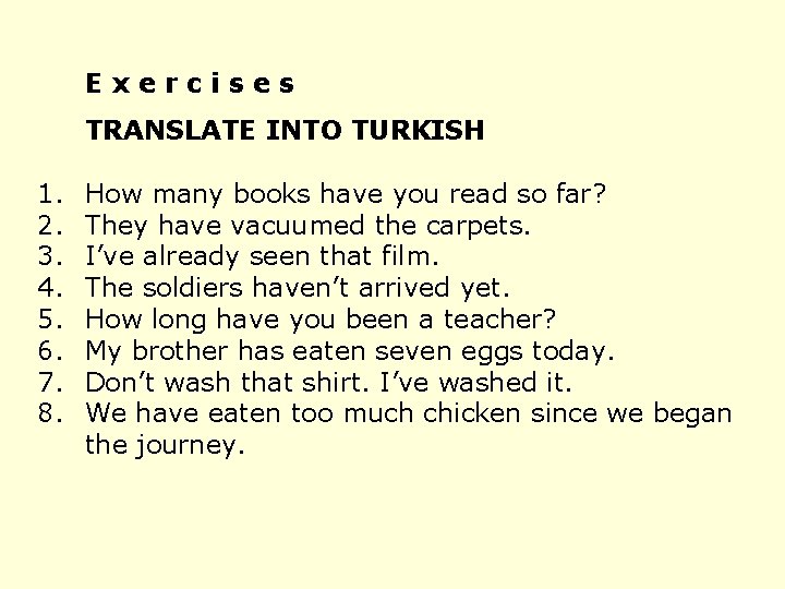 Exercises TRANSLATE INTO TURKISH 1. 2. 3. 4. 5. 6. 7. 8. How many