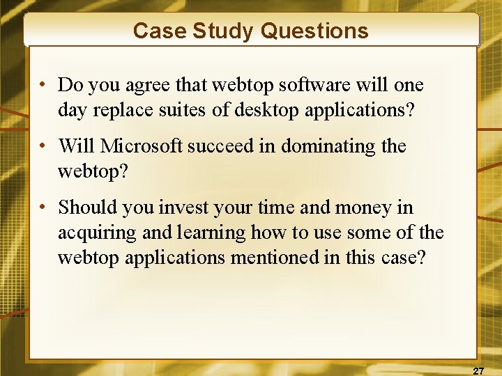 Case Study Questions • Do you agree that webtop software will one day replace