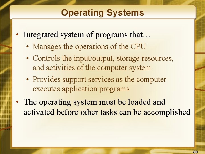 Operating Systems • Integrated system of programs that… • Manages the operations of the