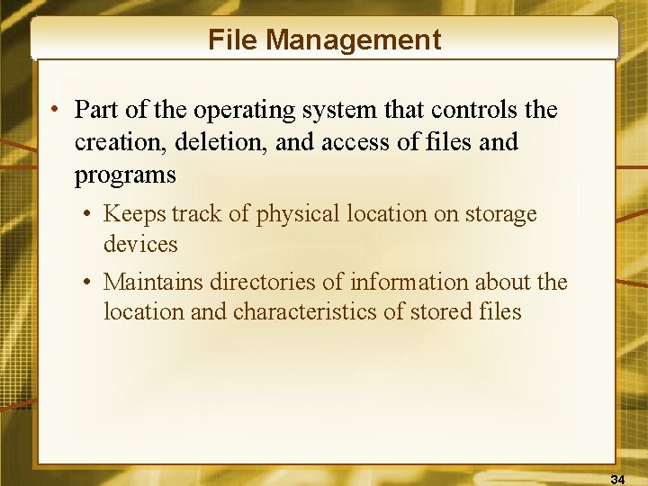 File Management • Part of the operating system that controls the creation, deletion, and
