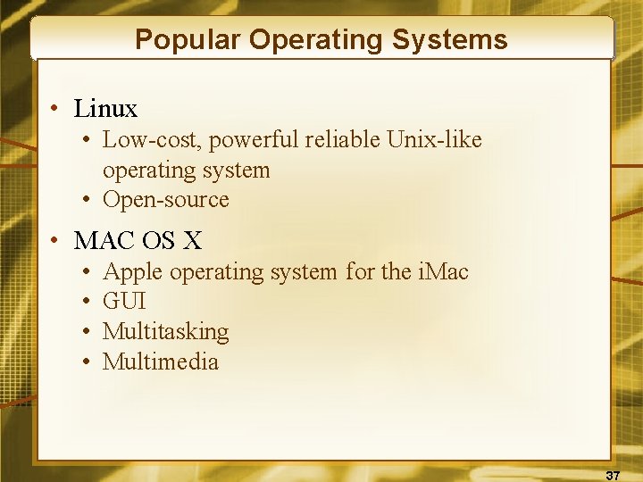 Popular Operating Systems • Linux • Low-cost, powerful reliable Unix-like operating system • Open-source