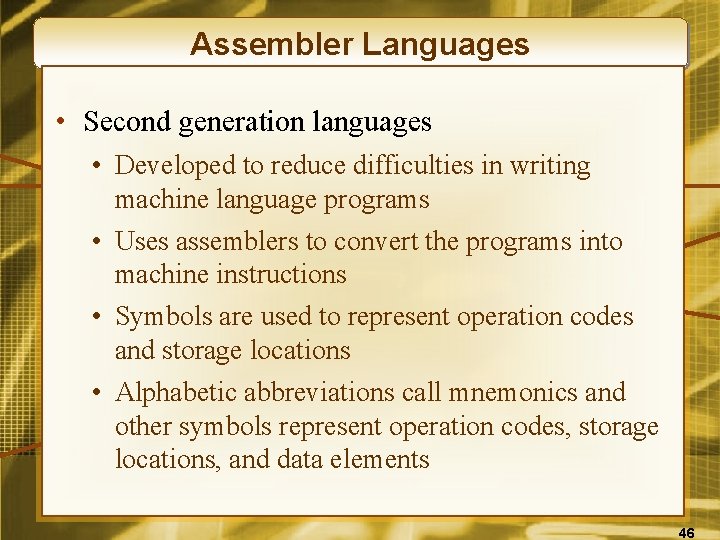 Assembler Languages • Second generation languages • Developed to reduce difficulties in writing machine