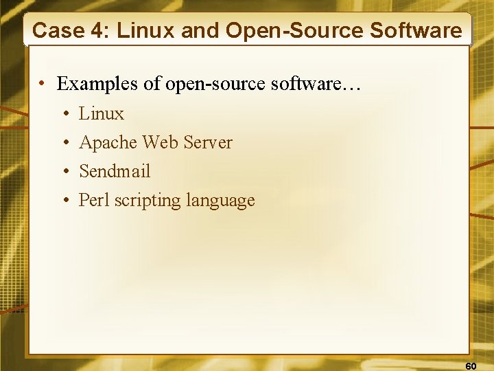 Case 4: Linux and Open-Source Software • Examples of open-source software… • • Linux