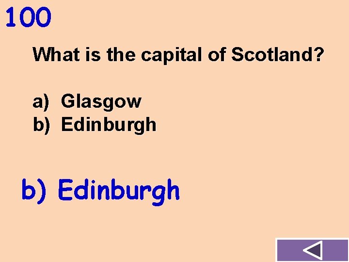 100 What is the capital of Scotland? a) Glasgow b) Edinburgh 