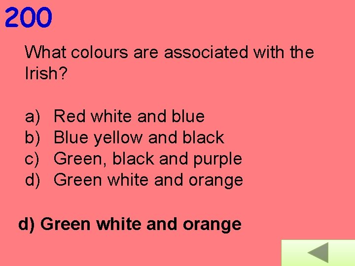 200 What colours are associated with the Irish? a) b) c) d) Red white