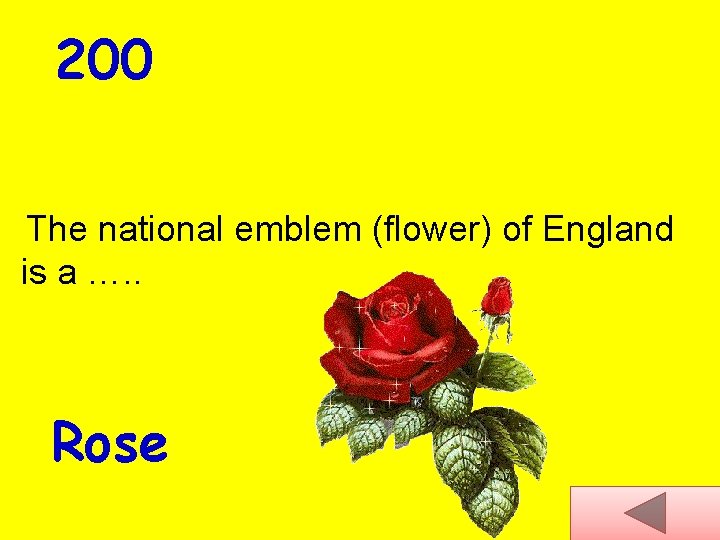200 The national emblem (flower) of England is a …. . Rose 