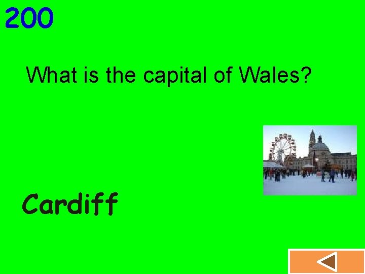 200 What is the capital of Wales? Cardiff 