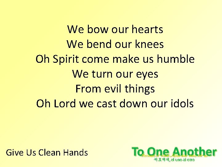We bow our hearts We bend our knees Oh Spirit come make us humble