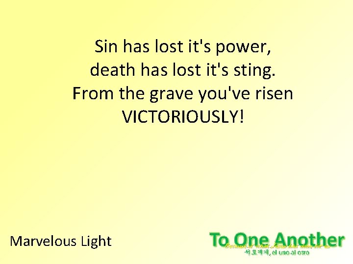 Sin has lost it's power, death has lost it's sting. From the grave you've