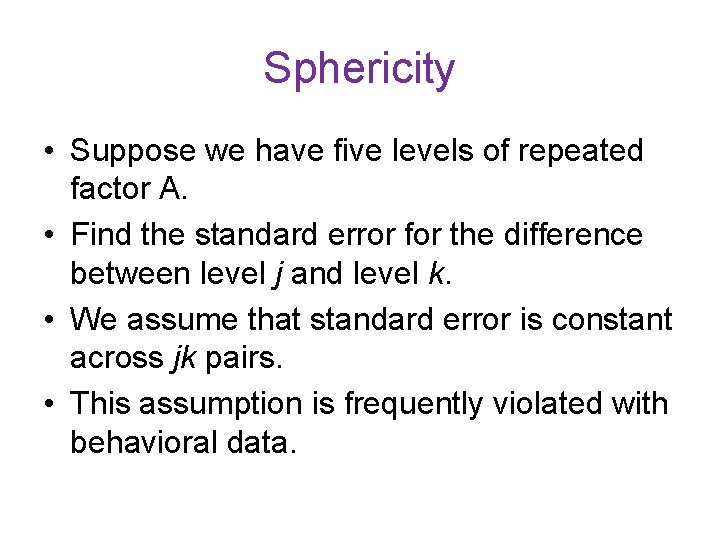 Sphericity • Suppose we have five levels of repeated factor A. • Find the