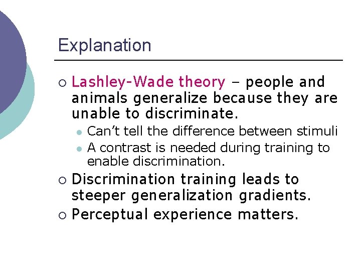 Explanation ¡ Lashley-Wade theory – people and animals generalize because they are unable to