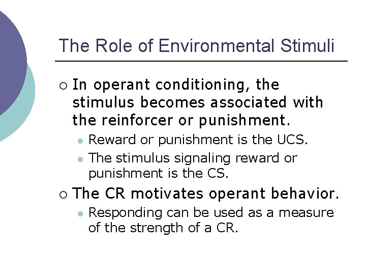 The Role of Environmental Stimuli ¡ In operant conditioning, the stimulus becomes associated with
