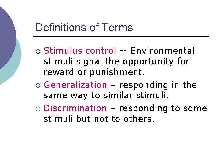 Definitions of Terms Stimulus control -- Environmental stimuli signal the opportunity for reward or