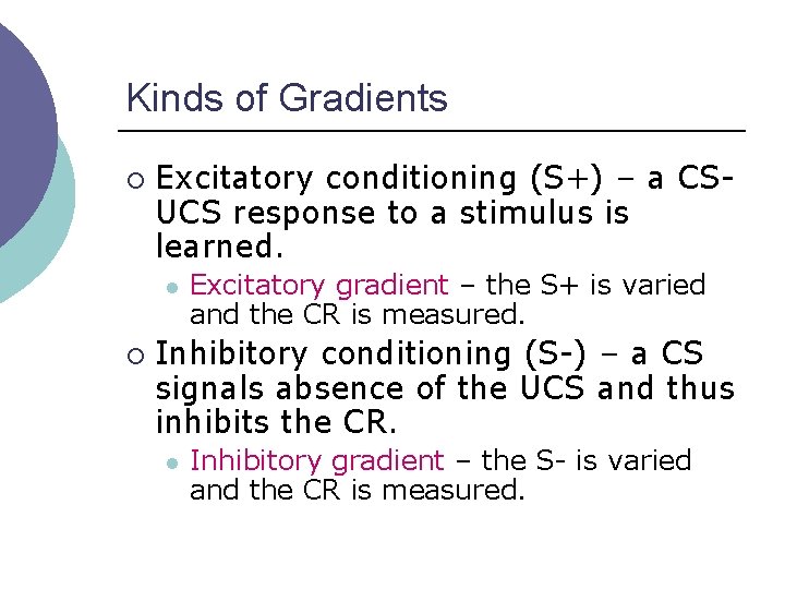 Kinds of Gradients ¡ Excitatory conditioning (S+) – a CSUCS response to a stimulus