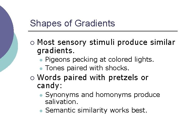 Shapes of Gradients ¡ Most sensory stimuli produce similar gradients. l l ¡ Pigeons