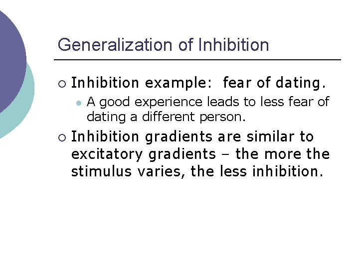 Generalization of Inhibition ¡ Inhibition example: fear of dating. l ¡ A good experience