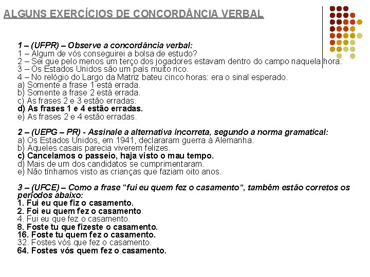 ALGUNS EXERCÍCIOS DE CONCORD NCIA VERBAL 1 – (UFPR) – Observe a concordância verbal: