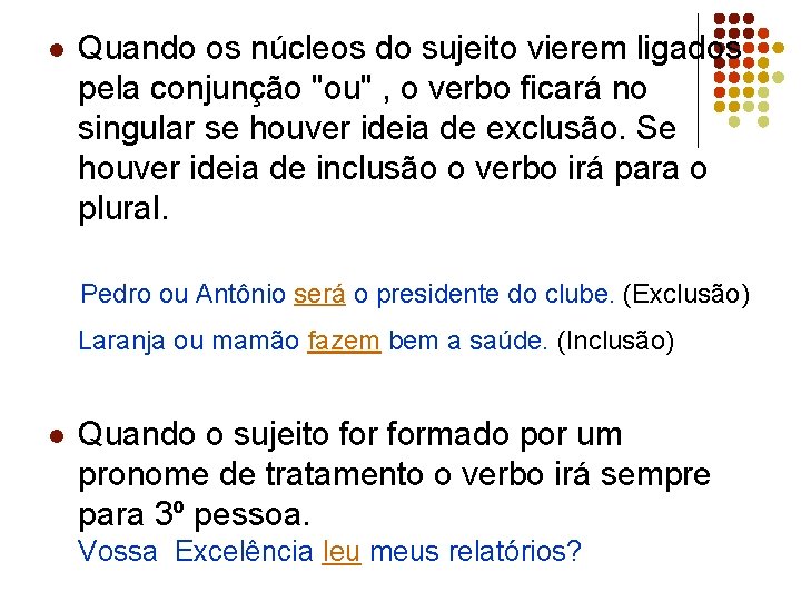 l Quando os núcleos do sujeito vierem ligados pela conjunção "ou" , o verbo