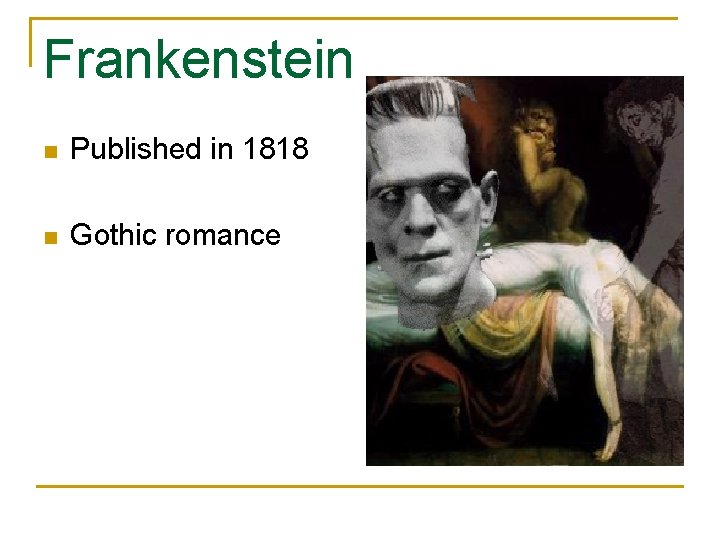 Frankenstein n Published in 1818 n Gothic romance 