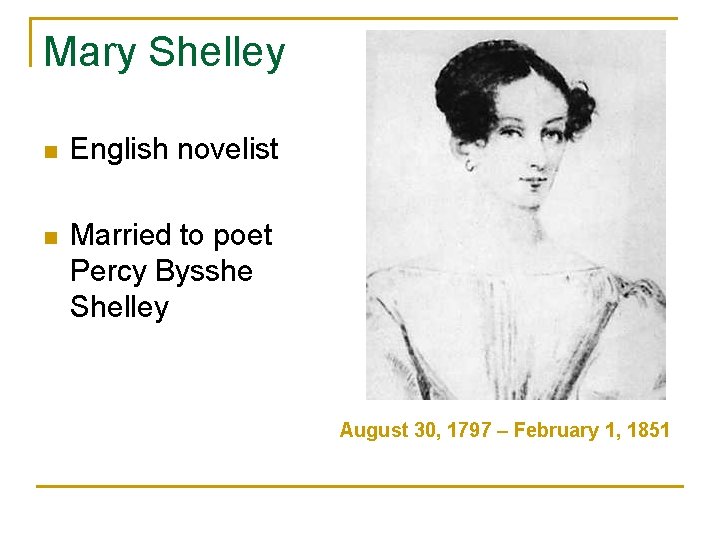 Mary Shelley n English novelist n Married to poet Percy Bysshe Shelley August 30,