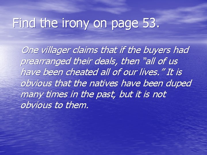 Find the irony on page 53. One villager claims that if the buyers had