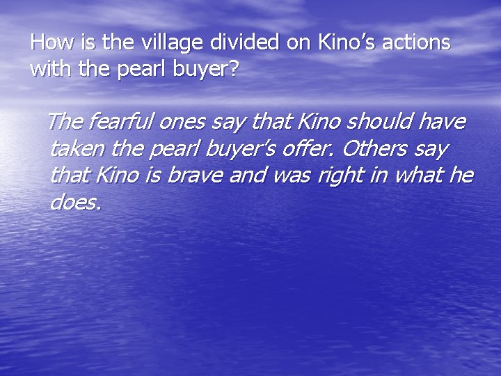 How is the village divided on Kino’s actions with the pearl buyer? The fearful