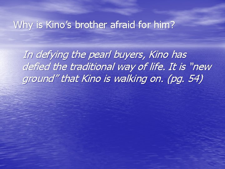 Why is Kino’s brother afraid for him? In defying the pearl buyers, Kino has