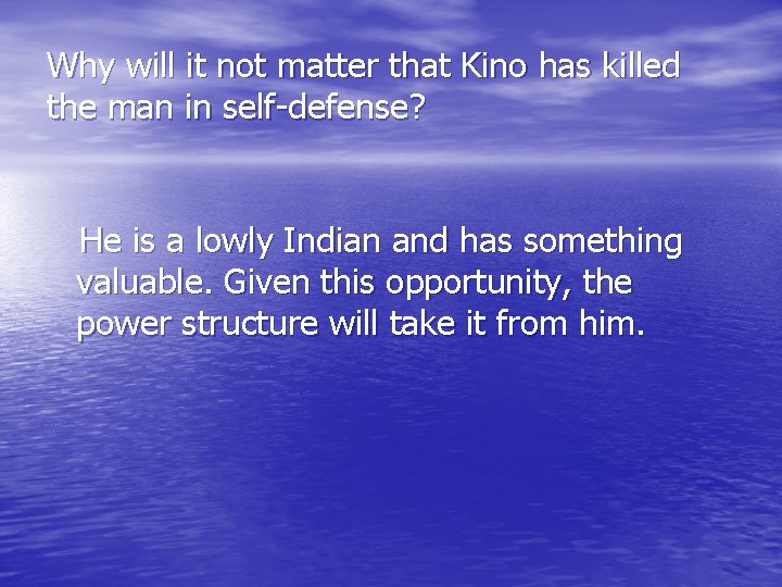 Why will it not matter that Kino has killed the man in self-defense? He