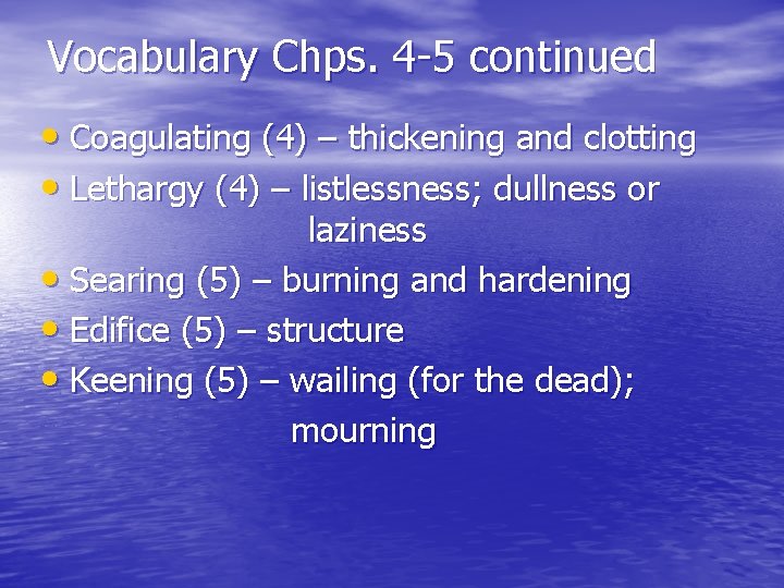 Vocabulary Chps. 4 -5 continued • Coagulating (4) – thickening and clotting • Lethargy