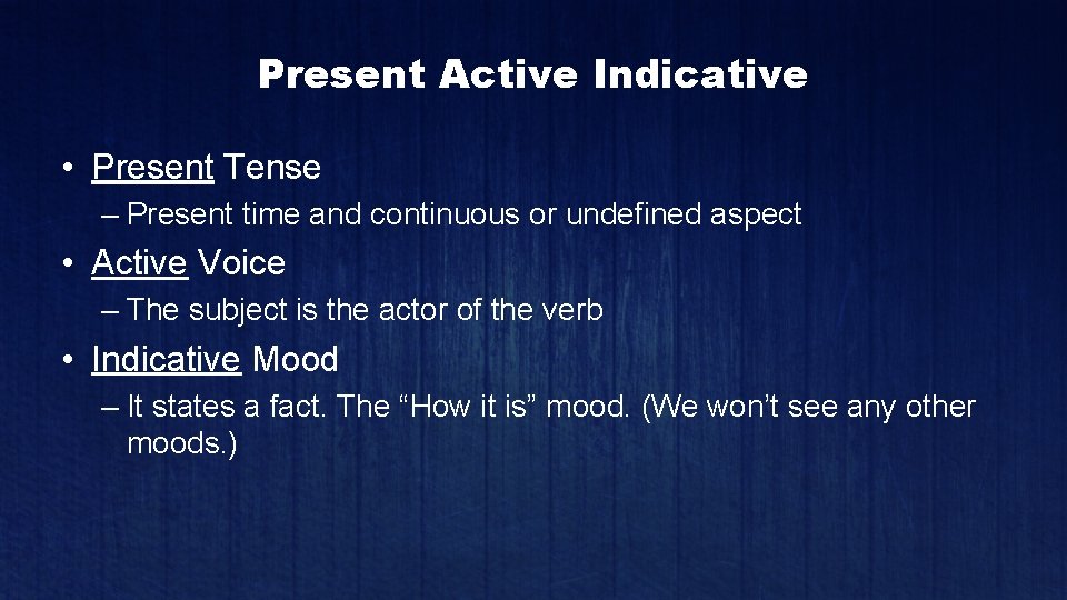 Present Active Indicative • Present Tense – Present time and continuous or undefined aspect