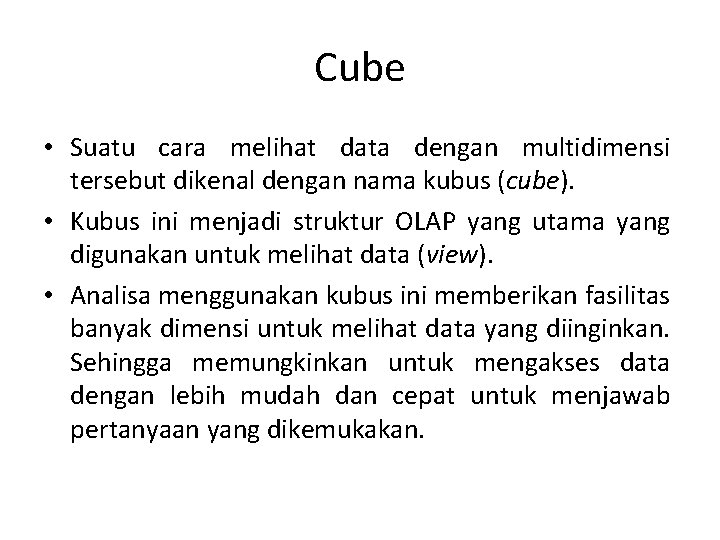 Cube • Suatu cara melihat data dengan multidimensi tersebut dikenal dengan nama kubus (cube).