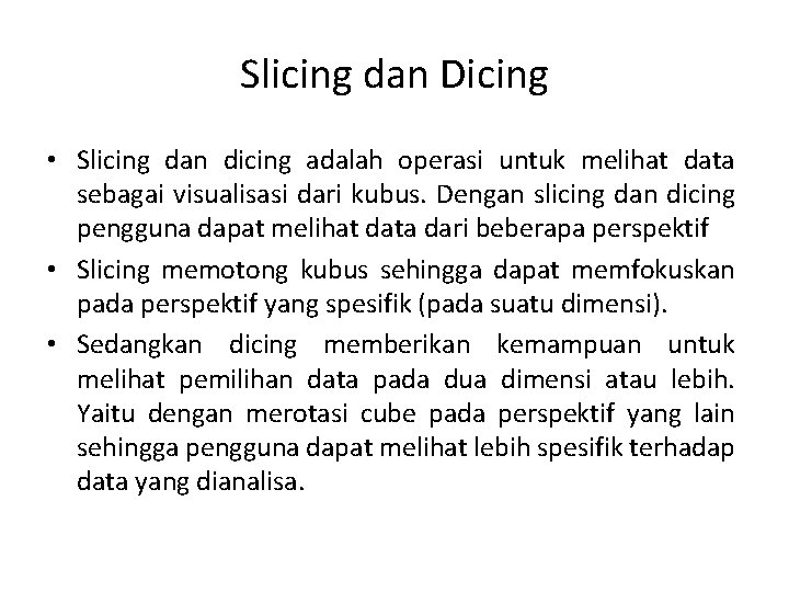 Slicing dan Dicing • Slicing dan dicing adalah operasi untuk melihat data sebagai visualisasi
