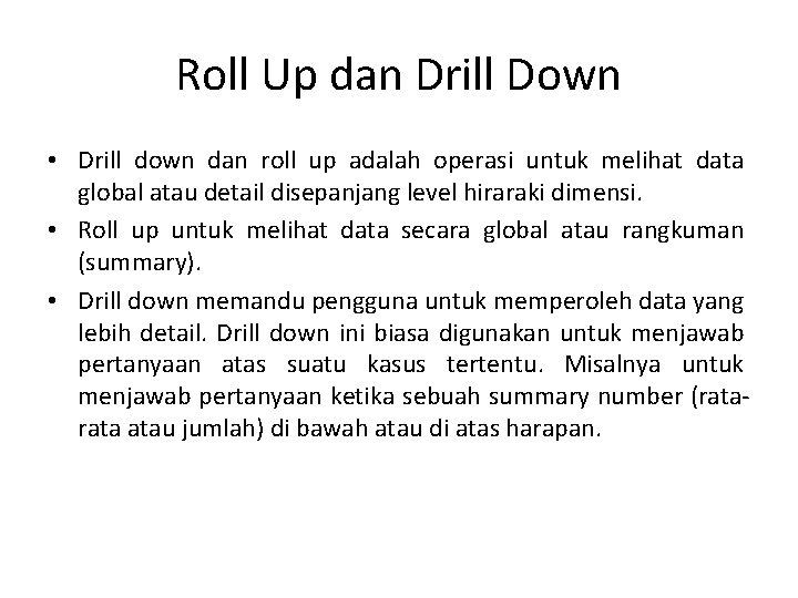 Roll Up dan Drill Down • Drill down dan roll up adalah operasi untuk