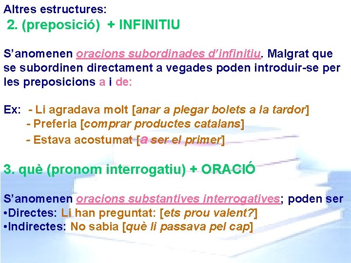 Altres estructures: 2. (preposició) + INFINITIU S’anomenen oracions subordinades d’infinitiu. Malgrat que se subordinen