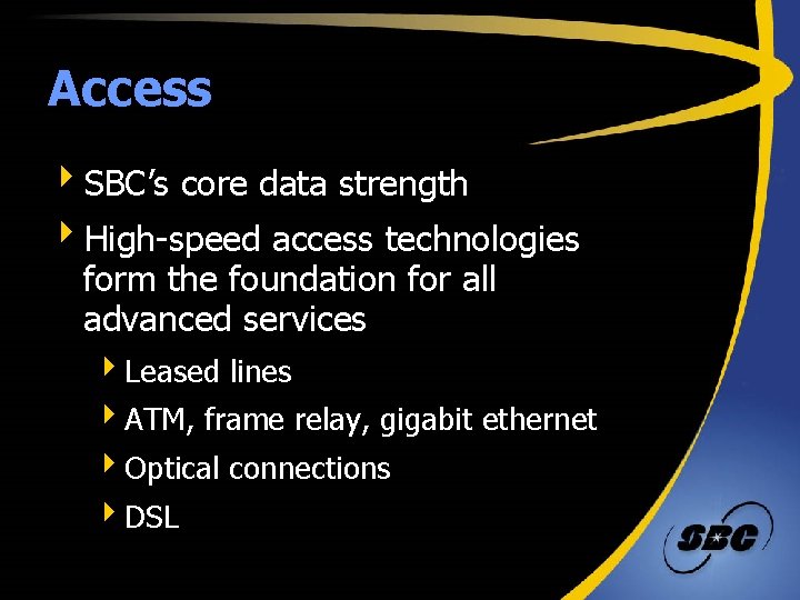 Access 4 SBC’s core data strength 4 High-speed access technologies form the foundation for