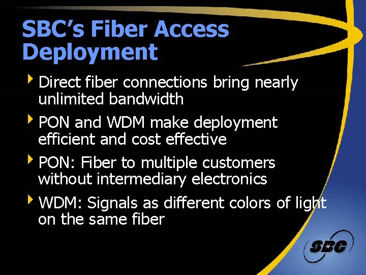 SBC’s Fiber Access Deployment 4 Direct fiber connections bring nearly unlimited bandwidth 4 PON