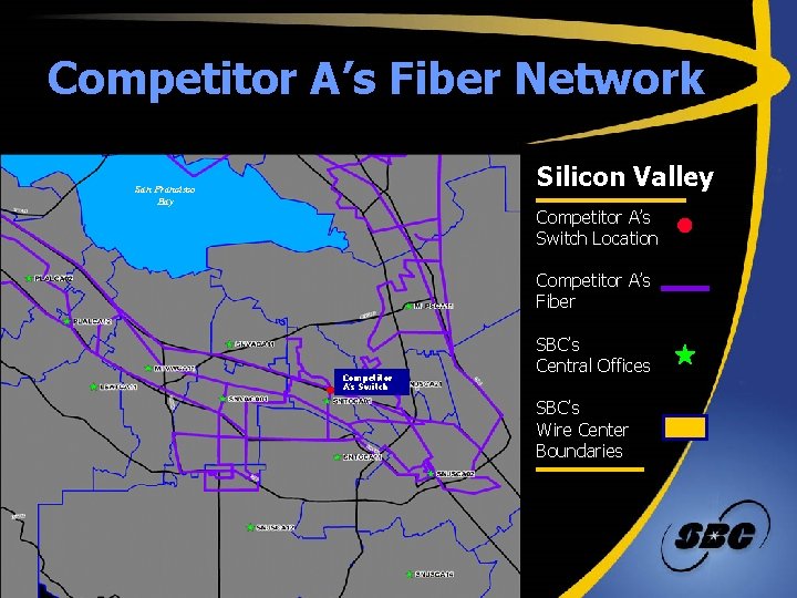 Competitor A’s Fiber Network Silicon Valley San Francisco Bay Competitor A’s Switch Location Competitor