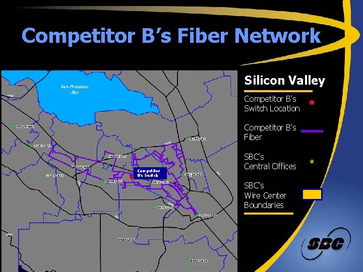 Competitor B’s Fiber Network Silicon Valley San Francisco San Bay Competitor B’s Switch Location