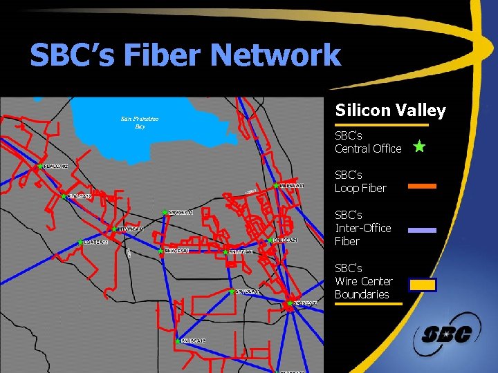 SBC’s Fiber Network Silicon Valley San Francisco San Bay Bay SBC’s Central Office SBC’s
