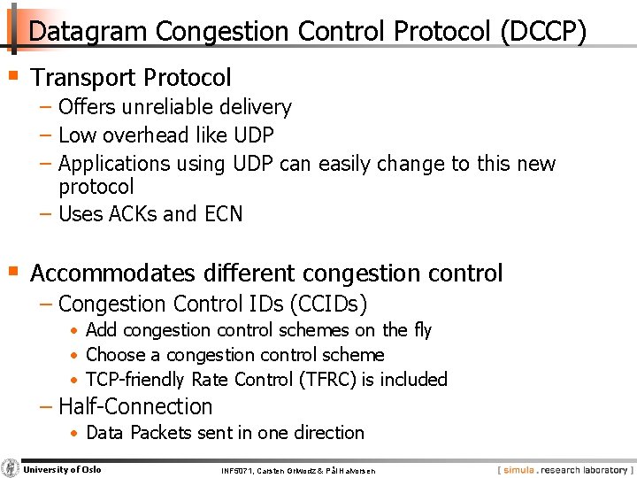 Datagram Congestion Control Protocol (DCCP) § Transport Protocol − Offers unreliable delivery − Low