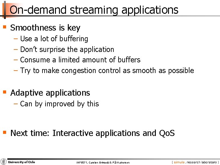On-demand streaming applications § Smoothness is key − Use a lot of buffering −