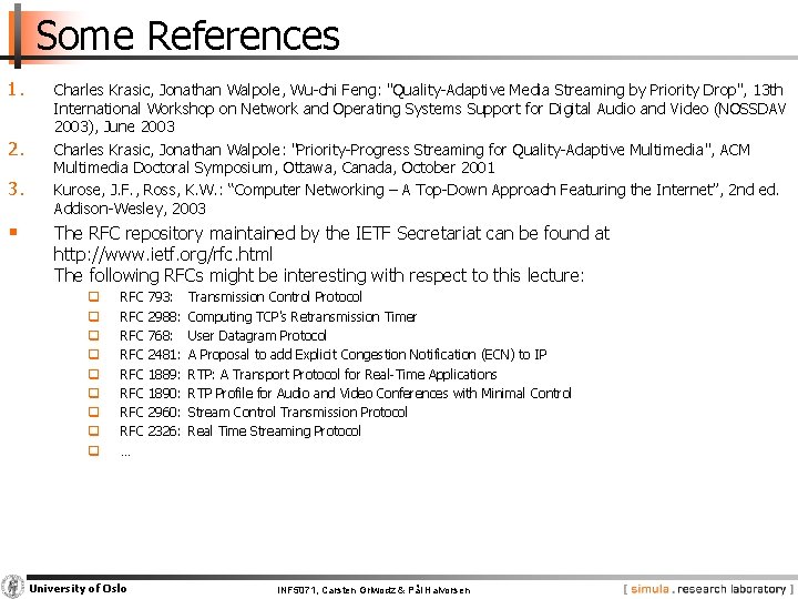 Some References 1. 2. 3. § Charles Krasic, Jonathan Walpole, Wu-chi Feng: "Quality-Adaptive Media