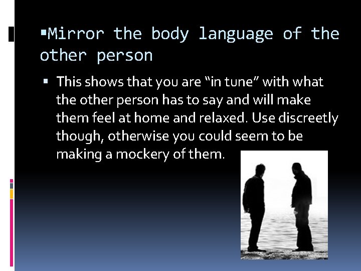  Mirror the body language of the other person This shows that you are