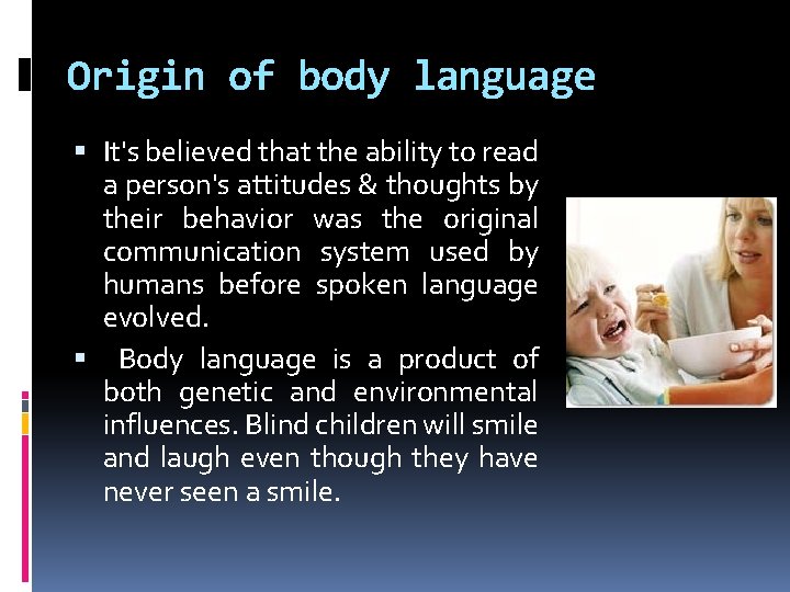 Origin of body language It's believed that the ability to read a person's attitudes