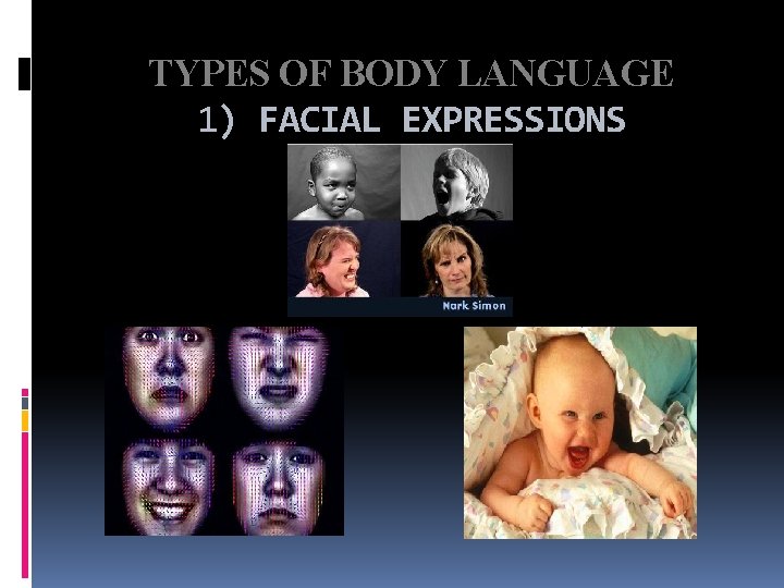 TYPES OF BODY LANGUAGE 1) FACIAL EXPRESSIONS 