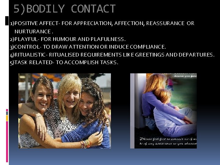 5)BODILY CONTACT 1)POSITIVE AFFECT- FOR APPRECIATION, AFFECTION, REASSURANCE OR NURTURANCE. 2)PLAYFUL- FOR HUMOUR AND