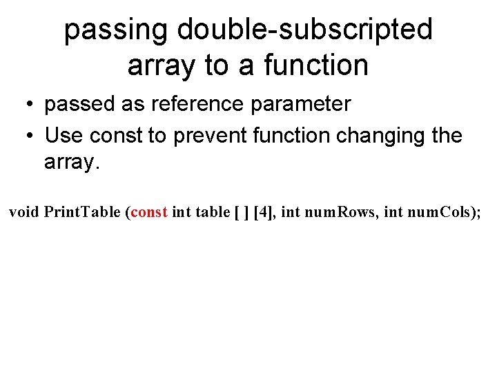 passing double-subscripted array to a function • passed as reference parameter • Use const passing double-subscripted array to a function • passed as reference parameter • Use const