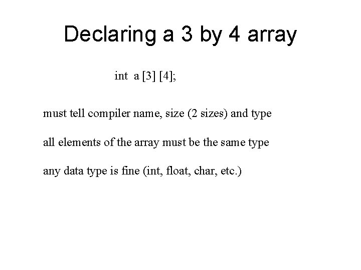 Declaring a 3 by 4 array int a [3] [4]; must tell compiler name,