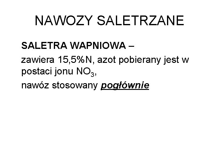 NAWOZY SALETRZANE SALETRA WAPNIOWA – zawiera 15, 5%N, azot pobierany jest w postaci jonu