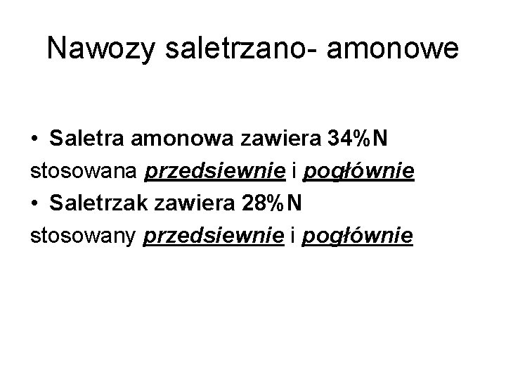 Nawozy saletrzano- amonowe • Saletra amonowa zawiera 34%N stosowana przedsiewnie i pogłównie • Saletrzak